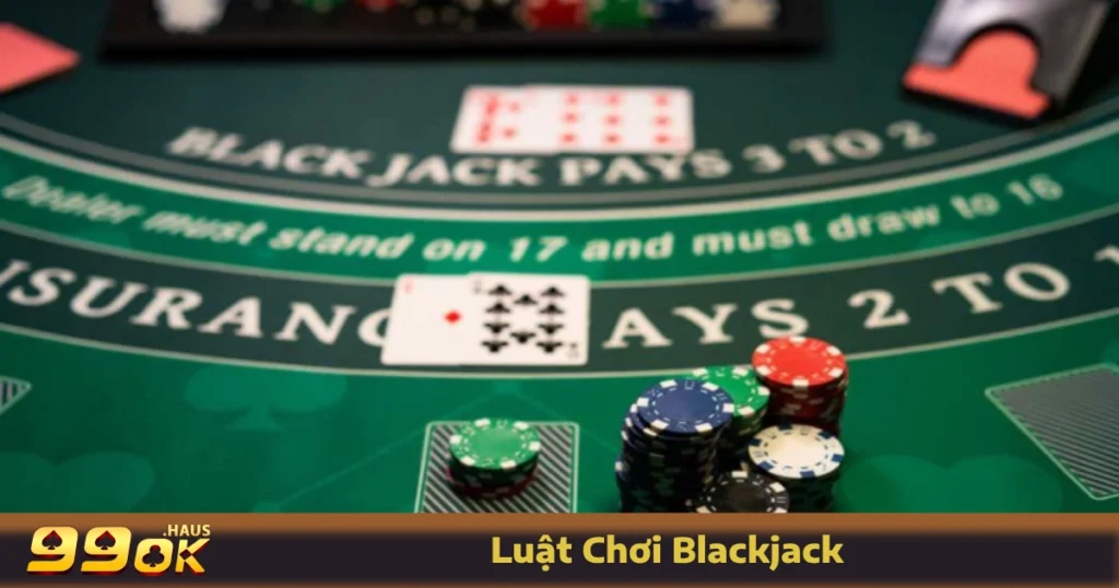 Luật Chơi Blackjack - Hướng Dẫn Chi Tiết Nhất Ngay Tại 99OK 1 Luật chơi Blackjack tại 99OK dành cho người mới