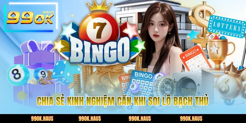 Chia sẻ kinh nghiệm cần khi soi lô bạch thủ