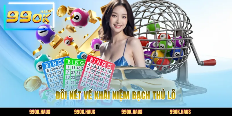 Đôi nét về khái niệm bạch thủ lô
