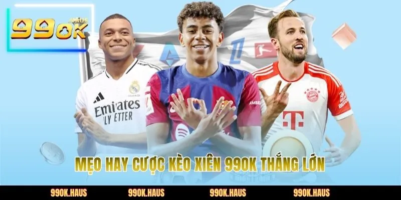 Kèo Xiên 99OK – Tuyệt Chiêu Giúp Nhân Đôi Lợi Nhuận 5 Mẹo hay cược kèo xiên 99OK thắng lớn